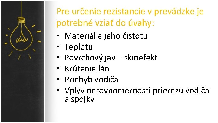 Pre určenie rezistancie v prevádzke je potrebné vziať do úvahy: • Materiál a jeho