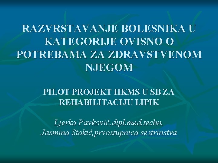 RAZVRSTAVANJE BOLESNIKA U KATEGORIJE OVISNO O POTREBAMA ZA ZDRAVSTVENOM NJEGOM PILOT PROJEKT HKMS U