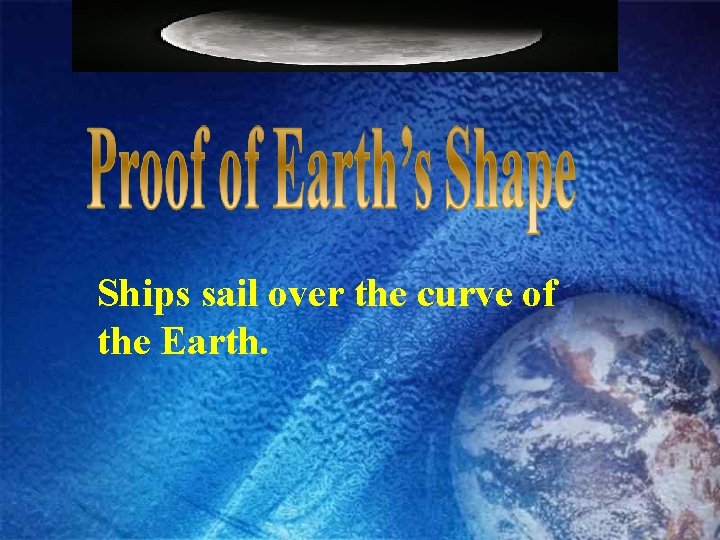 Ships sail over the curve of the Earth. 