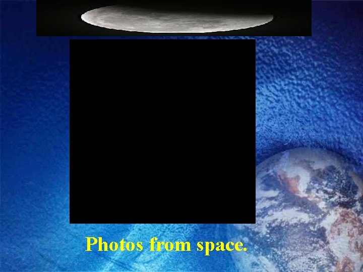 Photos from space. 
