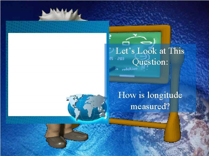 Let’s Look at This Question: How is longitude measured? 