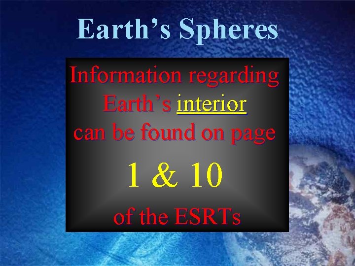 Earth’s Spheres Information regarding Earth’s interior can be found on page 1 & 10