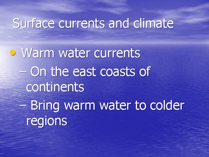 Surface currents and climate • Warm water currents – On the east coasts of