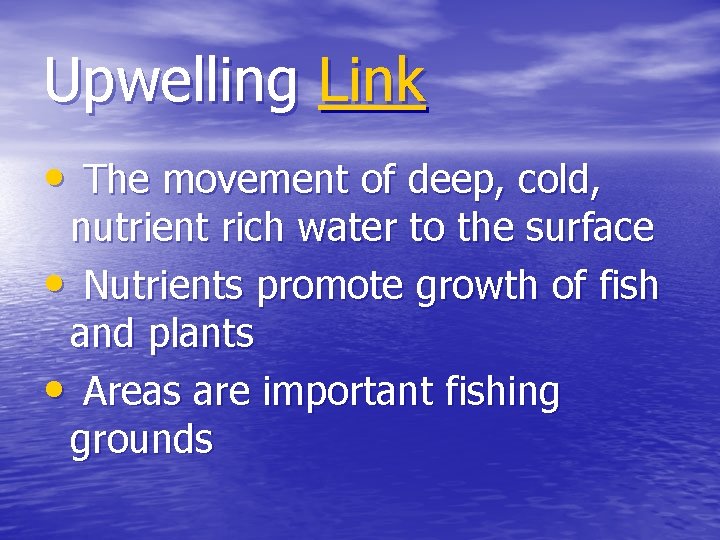 Upwelling Link • The movement of deep, cold, nutrient rich water to the surface