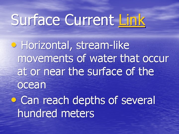 Surface Current Link • Horizontal, stream-like movements of water that occur at or near