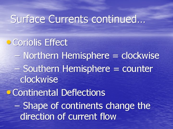 Surface Currents continued… • Coriolis Effect – Northern Hemisphere = clockwise – Southern Hemisphere