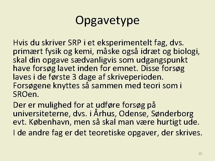 Opgavetype Hvis du skriver SRP i et eksperimentelt fag, dvs. primært fysik og kemi,