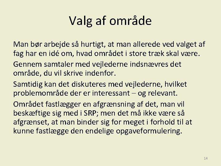 Valg af område Man bør arbejde så hurtigt, at man allerede ved valget af