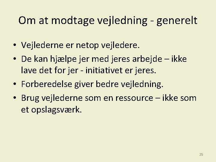 Om at modtage vejledning - generelt • Vejlederne er netop vejledere. • De kan