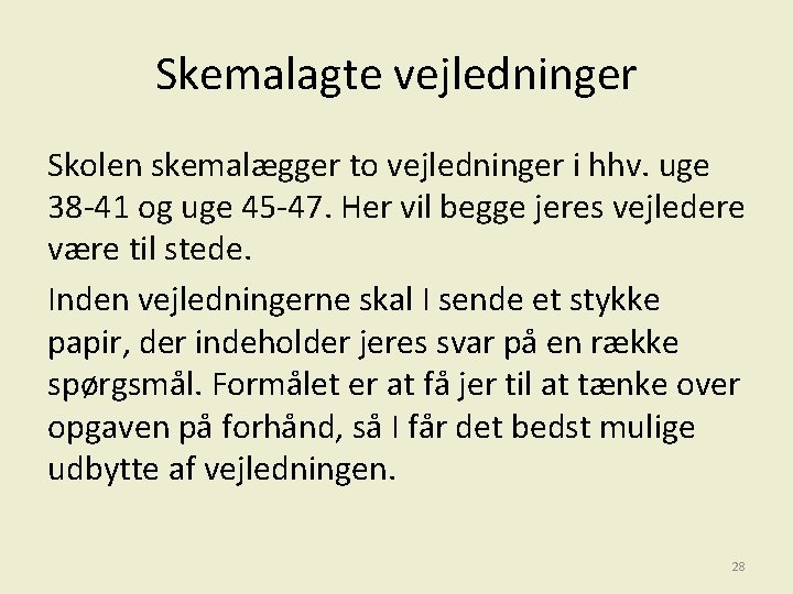 Skemalagte vejledninger Skolen skemalægger to vejledninger i hhv. uge 38 -41 og uge 45