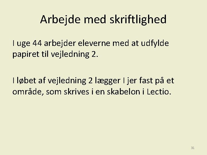 Arbejde med skriftlighed I uge 44 arbejder eleverne med at udfylde papiret til vejledning