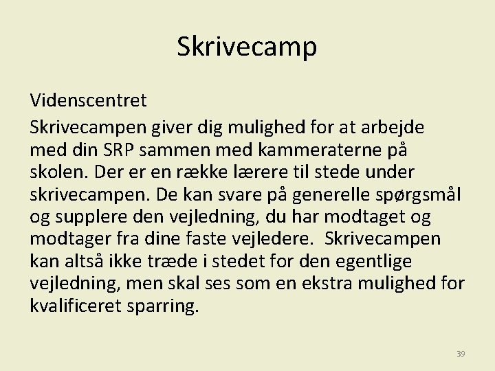 Skrivecamp Videnscentret Skrivecampen giver dig mulighed for at arbejde med din SRP sammen med