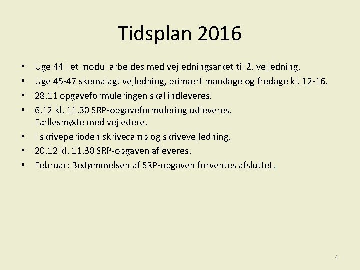 Tidsplan 2016 Uge 44 I et modul arbejdes med vejledningsarket til 2. vejledning. Uge