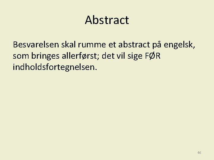 Abstract Besvarelsen skal rumme et abstract på engelsk, som bringes allerførst; det vil sige