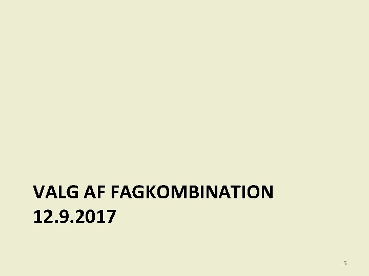 VALG AF FAGKOMBINATION 12. 9. 2017 5 