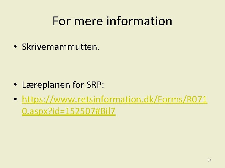 For mere information • Skrivemammutten. • Læreplanen for SRP: • https: //www. retsinformation. dk/Forms/R