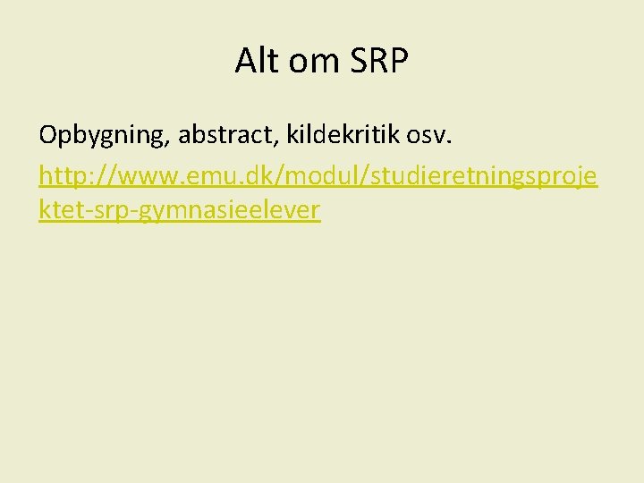 Alt om SRP Opbygning, abstract, kildekritik osv. http: //www. emu. dk/modul/studieretningsproje ktet-srp-gymnasieelever 