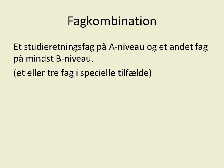 Fagkombination Et studieretningsfag på A-niveau og et andet fag på mindst B-niveau. (et eller