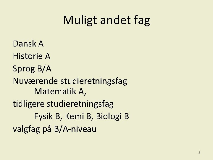 Muligt andet fag Dansk A Historie A Sprog B/A Nuværende studieretningsfag Matematik A, tidligere