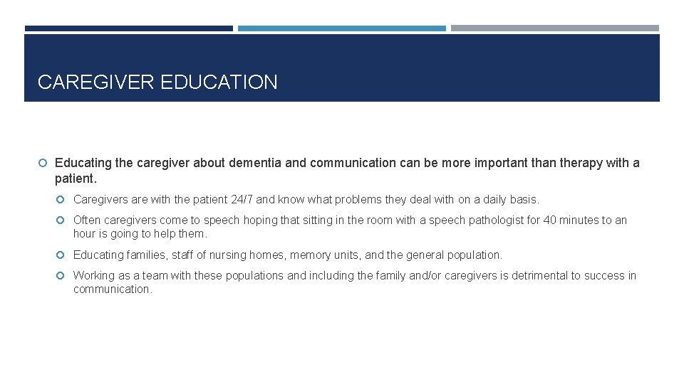 CAREGIVER EDUCATION Educating the caregiver about dementia and communication can be more important than CAREGIVER EDUCATION Educating the caregiver about dementia and communication can be more important than