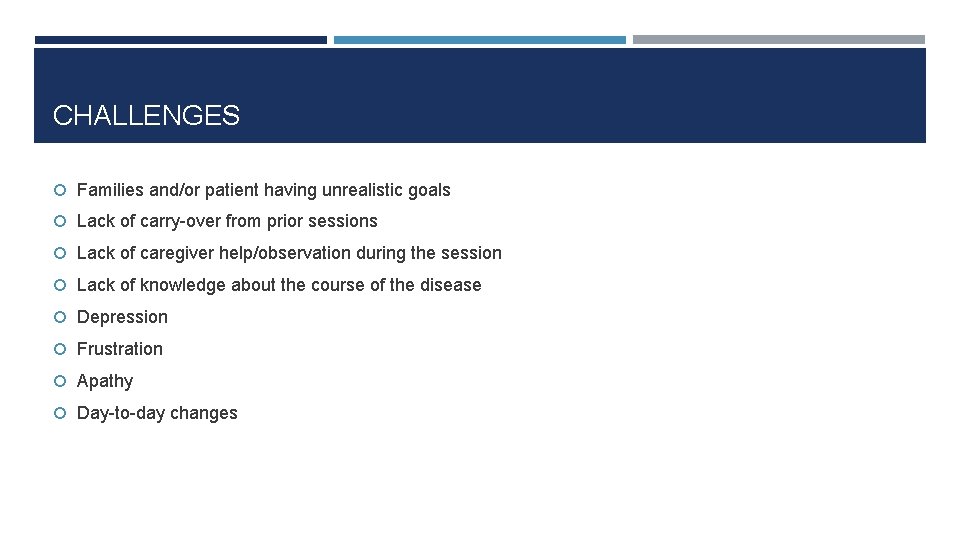 CHALLENGES Families and/or patient having unrealistic goals Lack of carry-over from prior sessions Lack CHALLENGES Families and/or patient having unrealistic goals Lack of carry-over from prior sessions Lack