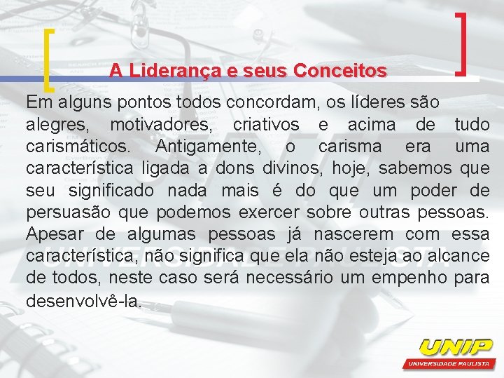 A Liderança e seus Conceitos Em alguns pontos todos concordam, os líderes são alegres,