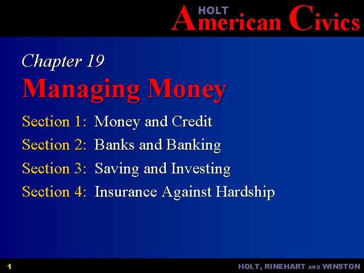 American Civics HOLT Chapter 19 Managing Money Section 1: Section 2: Section 3: Section