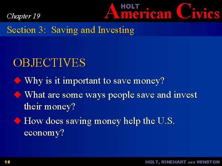 American Civics HOLT Chapter 19 Section 3: Saving and Investing OBJECTIVES u Why is