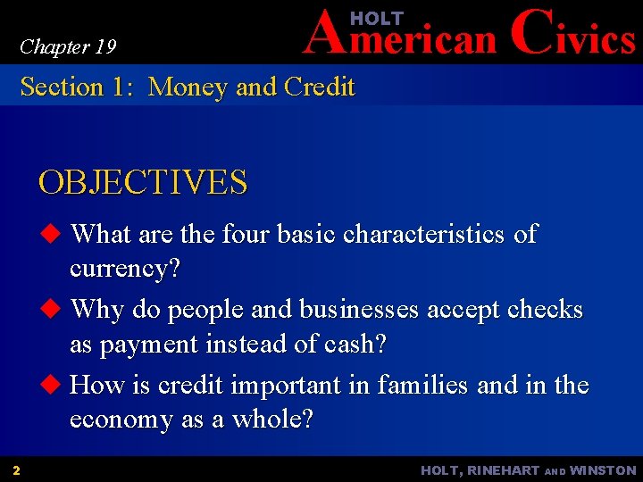 American Civics HOLT Chapter 19 Section 1: Money and Credit OBJECTIVES u What are