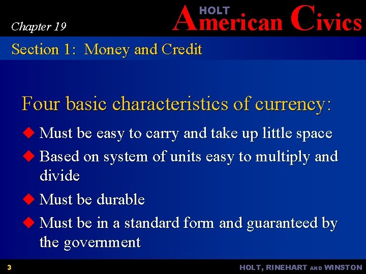 American Civics HOLT Chapter 19 Section 1: Money and Credit Four basic characteristics of