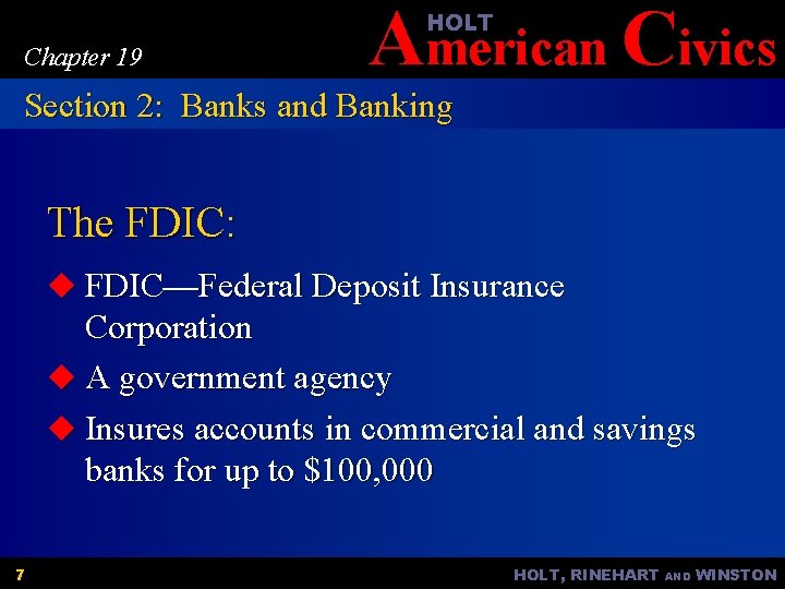 American Civics HOLT Chapter 19 Section 2: Banks and Banking The FDIC: u FDIC—Federal
