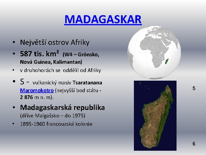 MADAGASKAR • Největší ostrov Afriky • 587 tis. km² (W 4 – Grónsko, Nová