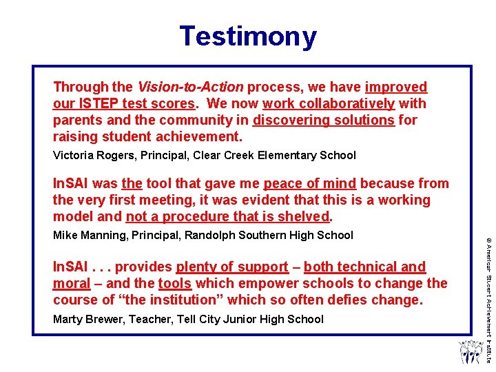 Testimony Through the Vision-to-Action process, we have improved our ISTEP test scores. We now