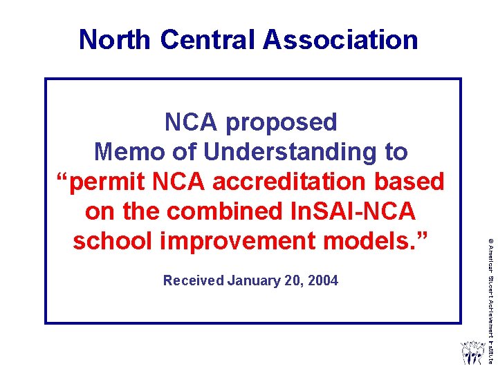 North Central Association Received January 20, 2004 © American Student Achievement Institute NCA proposed