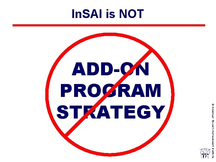 In. SAI is NOT © American Student Achievement Institute ADD-ON PROGRAM STRATEGY © Reynolds