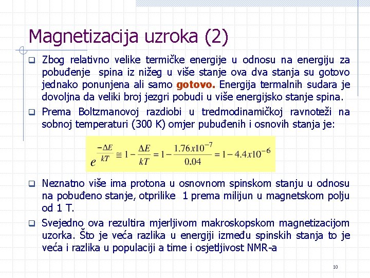 Magnetizacija uzroka (2) q Zbog relativno velike termičke energije u odnosu na energiju za