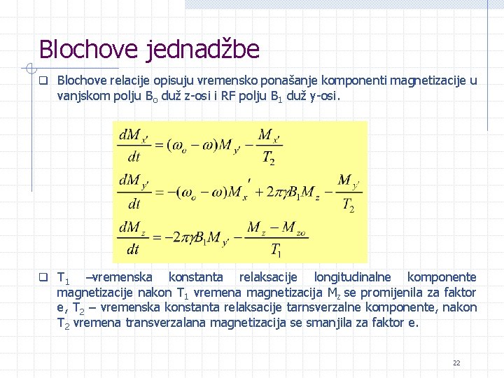 Blochove jednadžbe q Blochove relacije opisuju vremensko ponašanje komponenti magnetizacije u vanjskom polju Bo