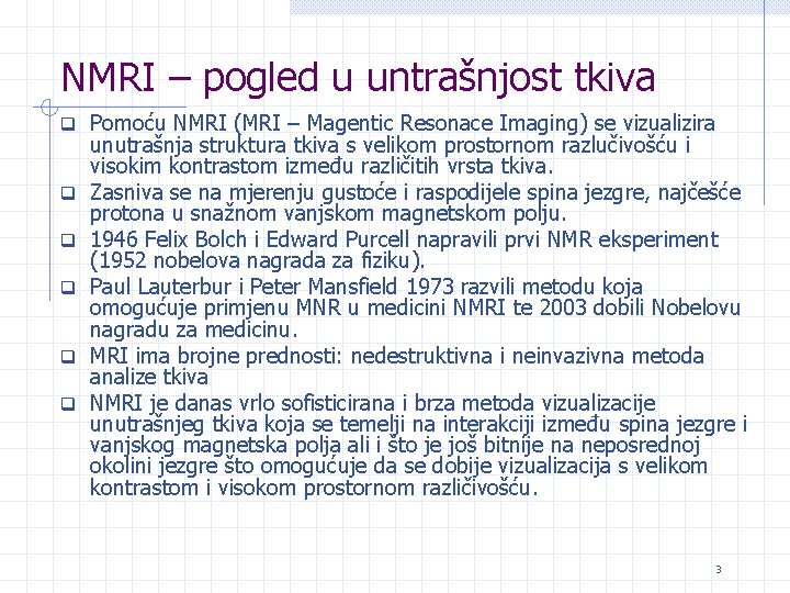 NMRI – pogled u untrašnjost tkiva q Pomoću NMRI (MRI – Magentic Resonace Imaging)