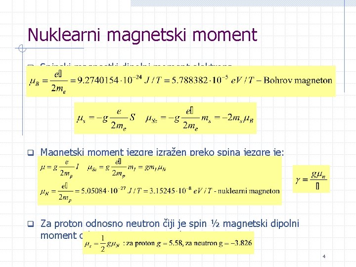 Nuklearni magnetski moment q Spinski magnestki dipolni moment elektrona q Magnetski moment jezgre izražen
