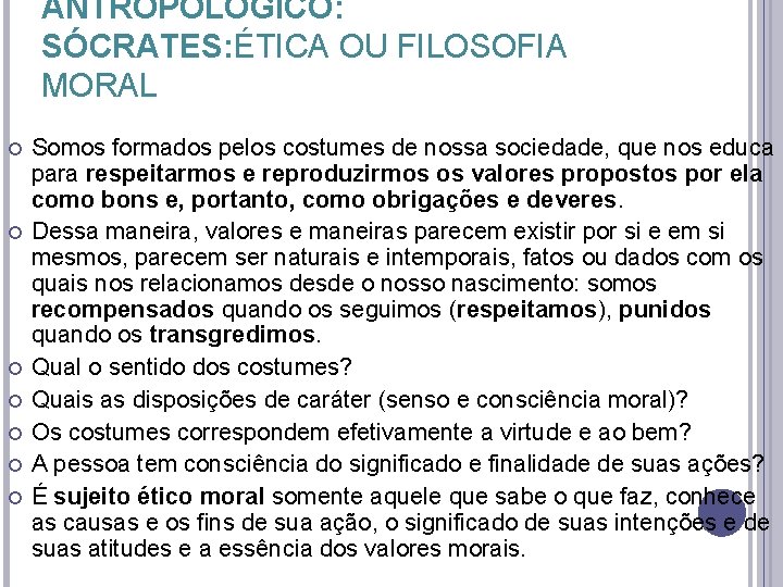 ANTROPOLÓGICO: SÓCRATES: ÉTICA OU FILOSOFIA MORAL Somos formados pelos costumes de nossa sociedade, que ANTROPOLÓGICO: SÓCRATES: ÉTICA OU FILOSOFIA MORAL Somos formados pelos costumes de nossa sociedade, que