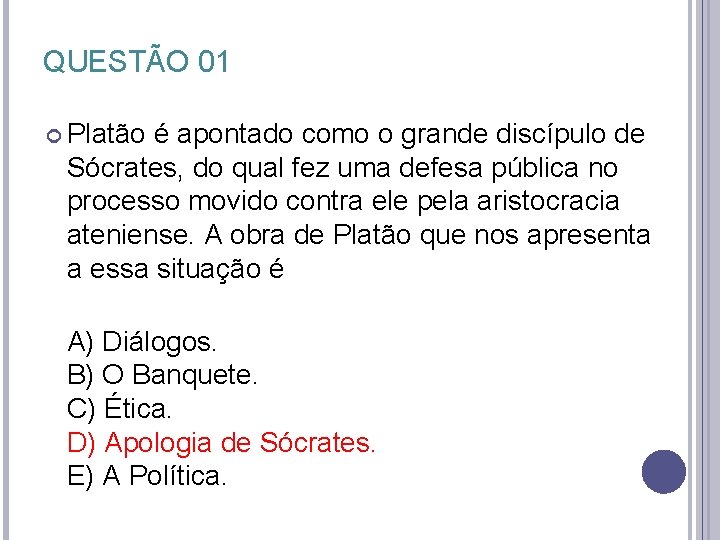 QUESTÃO 01 Platão é apontado como o grande discípulo de Sócrates, do qual fez QUESTÃO 01 Platão é apontado como o grande discípulo de Sócrates, do qual fez