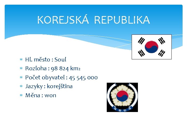 KOREJSKÁ REPUBLIKA Hl. město : Soul Rozloha : 98 824 km 2 Počet obyvatel