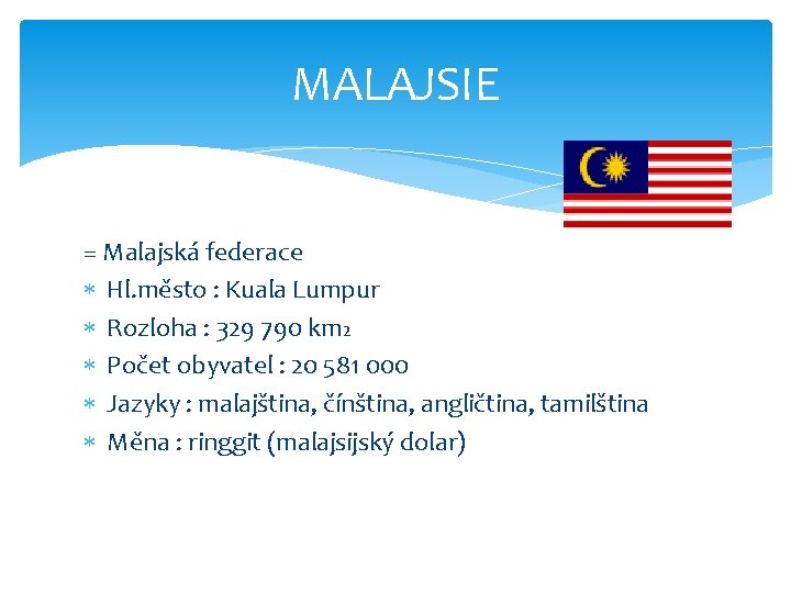 MALAJSIE = Malajská federace Hl. město : Kuala Lumpur Rozloha : 329 790 km