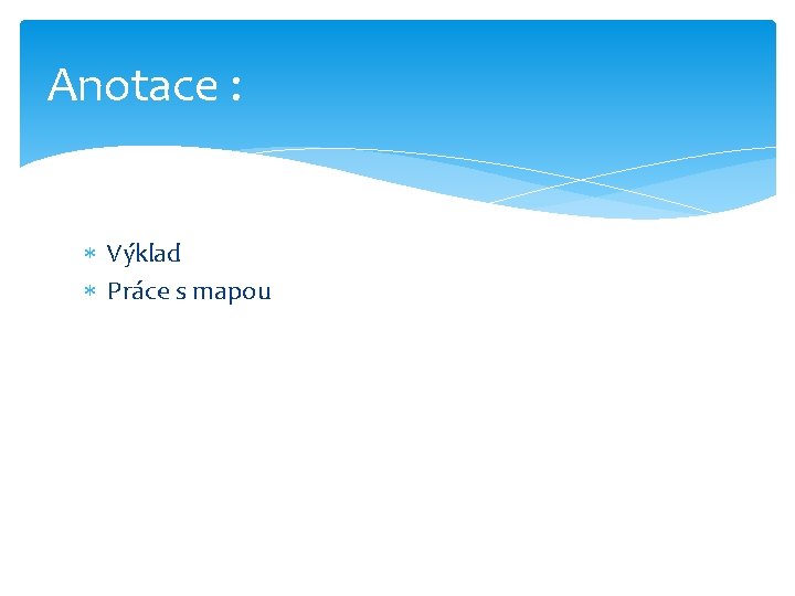 Anotace : Výklad Práce s mapou 