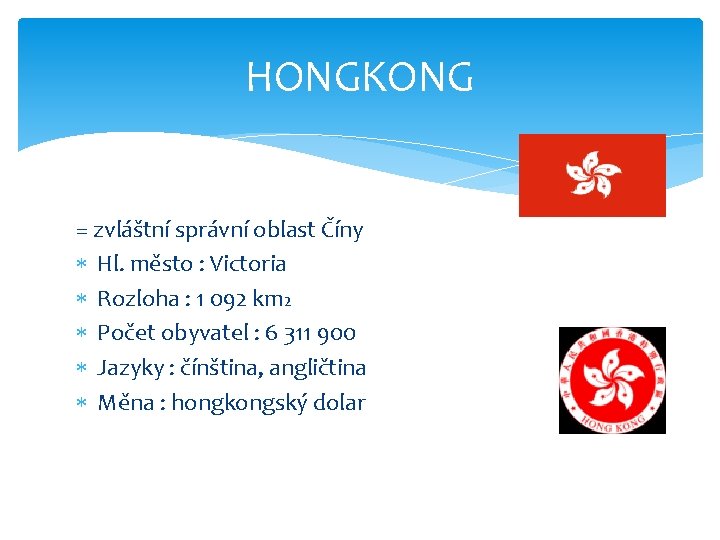 HONGKONG = zvláštní správní oblast Číny Hl. město : Victoria Rozloha : 1 092