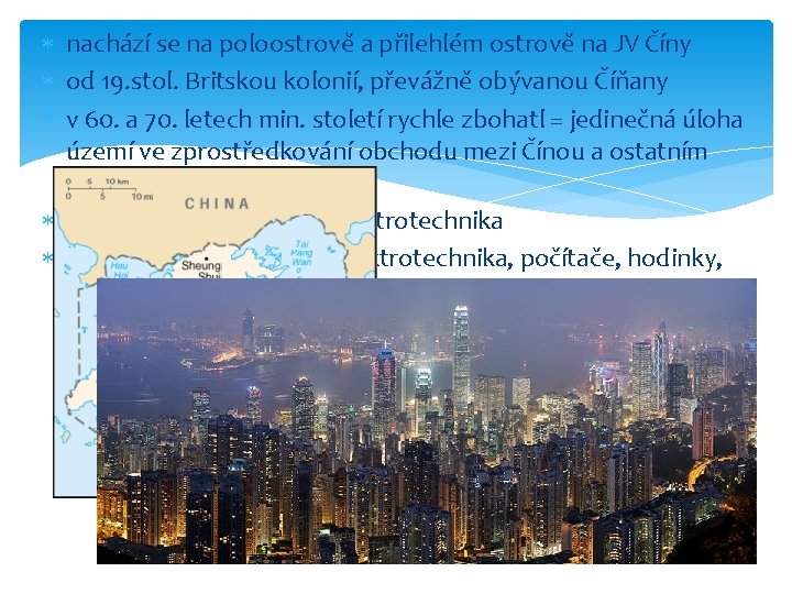  nachází se na poloostrově a přilehlém ostrově na JV Číny od 19. stol.