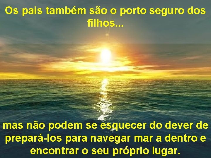 Os pais também são o porto seguro dos filhos. . . mas não podem Os pais também são o porto seguro dos filhos. . . mas não podem