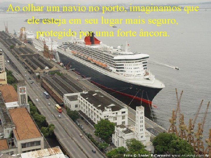 Ao olhar um navio no porto, imaginamos que ele esteja em seu lugar mais Ao olhar um navio no porto, imaginamos que ele esteja em seu lugar mais