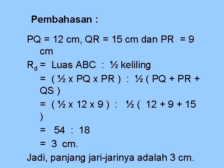 Pembahasan : PQ = 12 cm, QR = 15 cm dan PR = 9