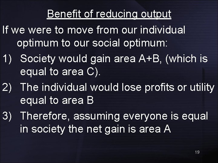 Benefit of reducing output If we were to move from our individual optimum to